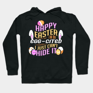 Happy Easter I'm So Egg-cited I Just Can't Hide It Hoodie